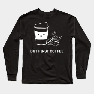 But First Coffee Sad Coffee Long Sleeve T-Shirt